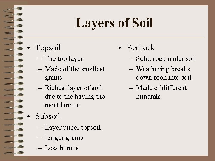 Layers of Soil • Topsoil – The top layer – Made of the smallest