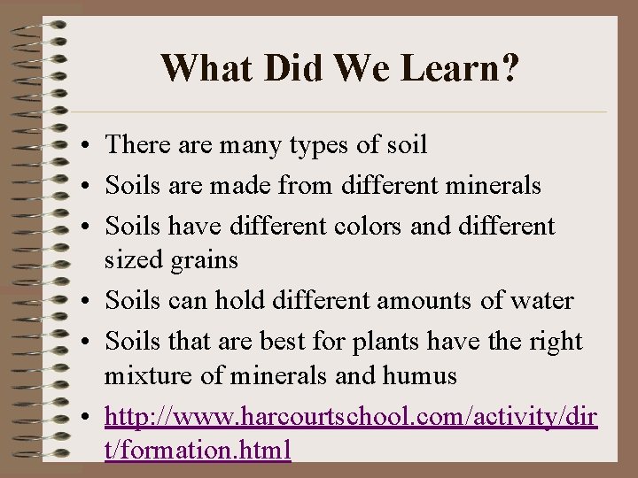 What Did We Learn? • There are many types of soil • Soils are