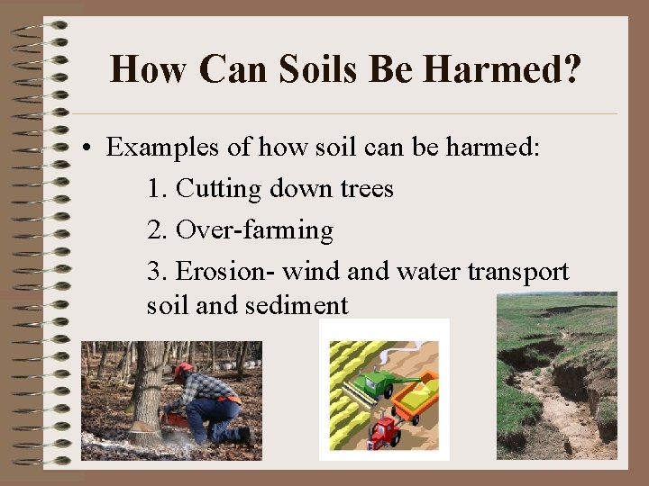 How Can Soils Be Harmed? • Examples of how soil can be harmed: 1.