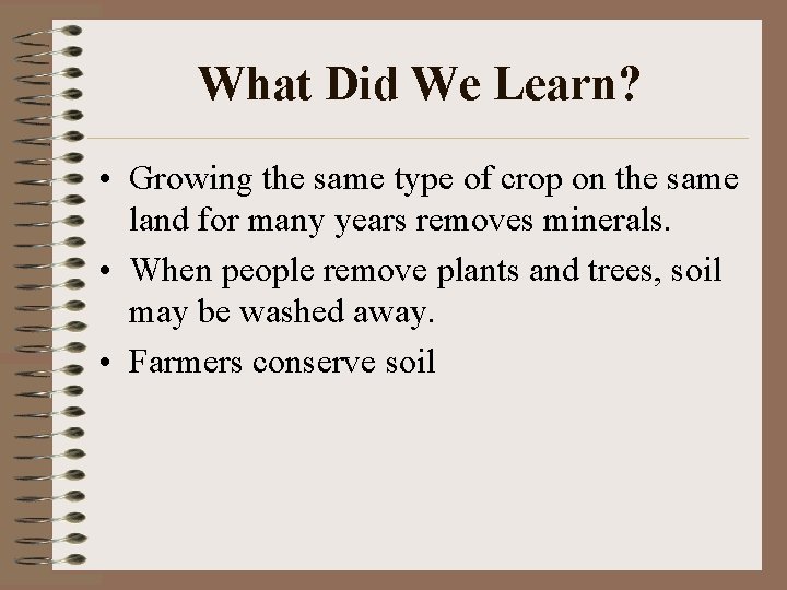 What Did We Learn? • Growing the same type of crop on the same