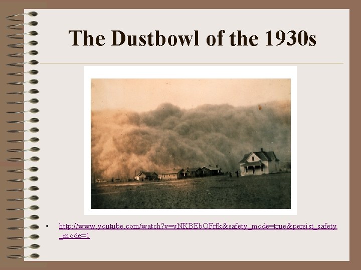 The Dustbowl of the 1930 s • http: //www. youtube. com/watch? v=v. NKBEb. OFrfk&safety_mode=true&persist_safety