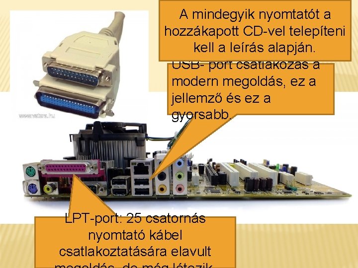 A mindegyik nyomtatót a hozzákapott CD-vel telepíteni kell a leírás alapján. USB- port csatlakozás