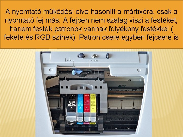 A nyomtató működési elve hasonlít a mártixéra, csak a nyomtató fej más. A fejben