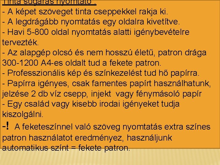 Tinta sugaras nyomtató : - A képet szöveget tinta cseppekkel rakja ki. - A