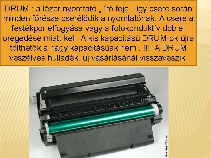 DRUM : a lézer nyomtató „ író feje „ így csere során minden főrésze