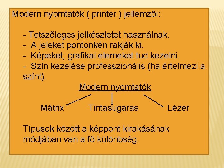 Modern nyomtatók ( printer ) jellemzői: - Tetszőleges jelkészletet használnak. - A jeleket pontonkén