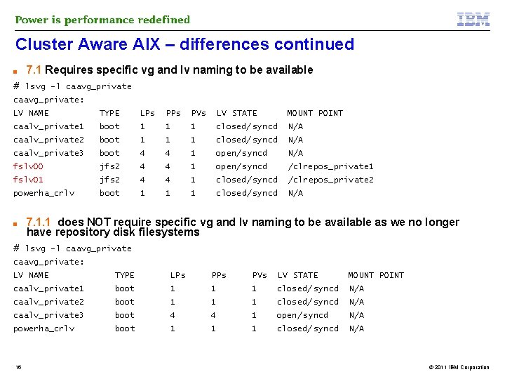 Cluster Aware AIX – differences continued ■ 7. 1 Requires specific vg and lv