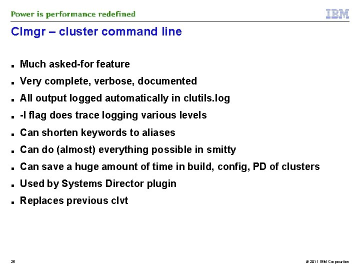 Clmgr – cluster command line ■ Much asked-for feature ■ Very complete, verbose, documented