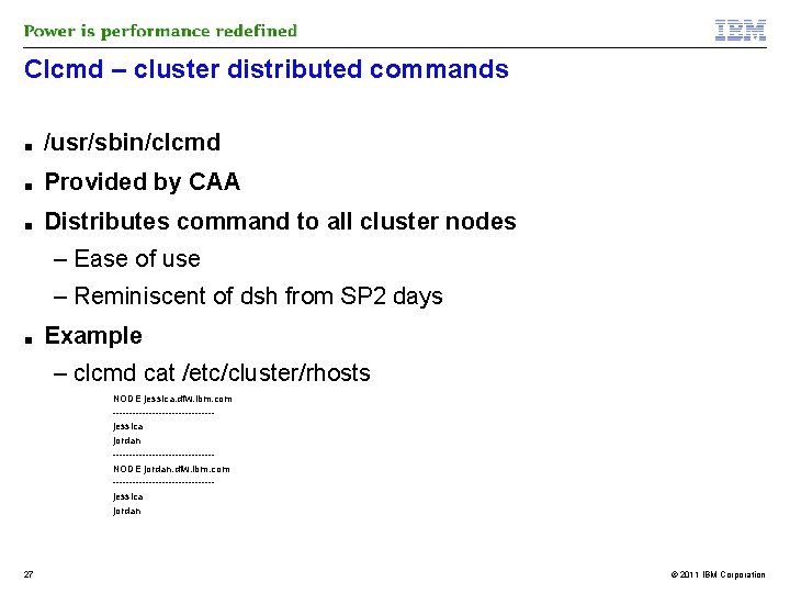Clcmd – cluster distributed commands ■ /usr/sbin/clcmd ■ Provided by CAA ■ Distributes command