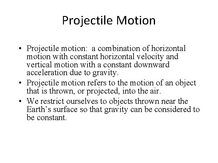 Projectile Motion • Projectile motion: a combination of horizontal motion with constant horizontal velocity