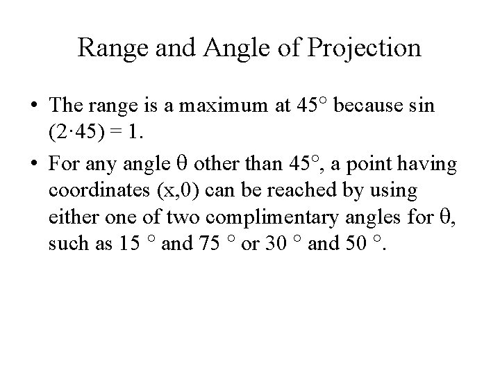 Range and Angle of Projection • The range is a maximum at 45 because