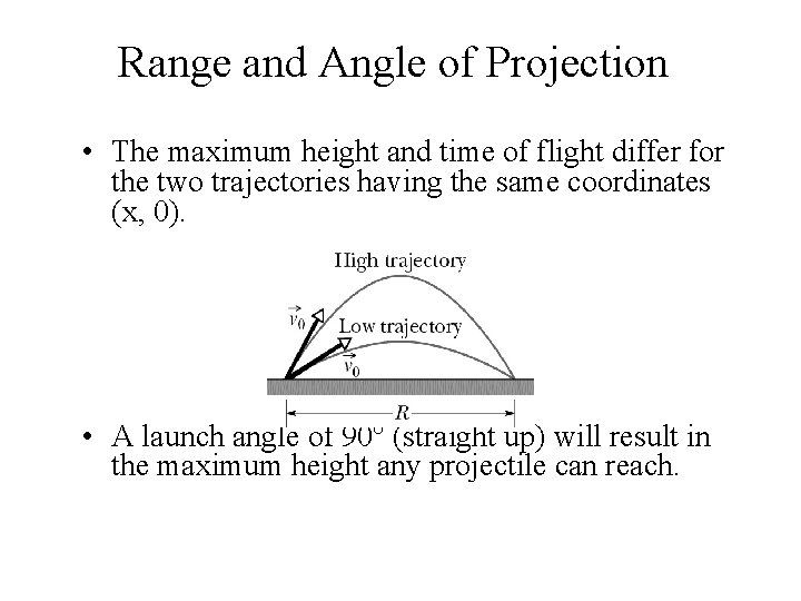 Range and Angle of Projection • The maximum height and time of flight differ