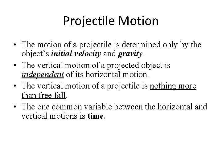 Projectile Motion • The motion of a projectile is determined only by the object’s