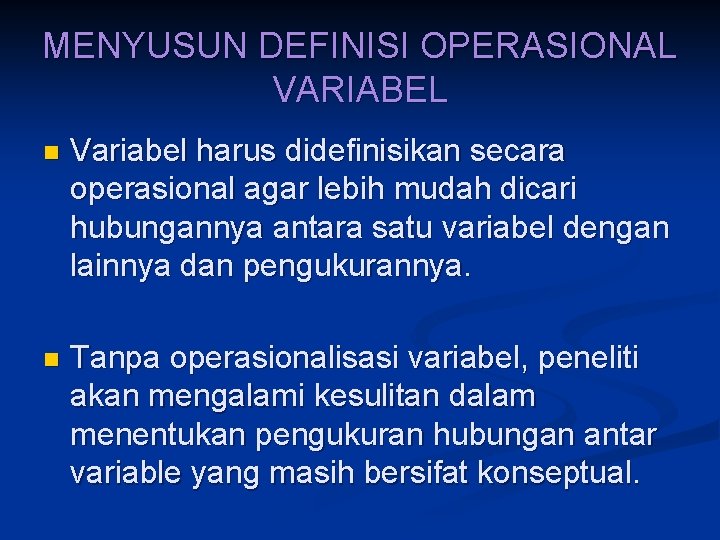 MENYUSUN DEFINISI OPERASIONAL VARIABEL n Variabel harus didefinisikan secara operasional agar lebih mudah dicari