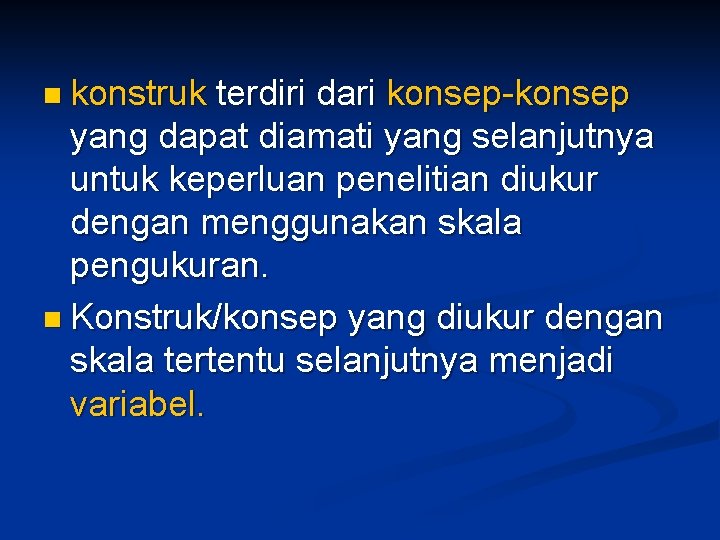 n konstruk terdiri dari konsep-konsep yang dapat diamati yang selanjutnya untuk keperluan penelitian diukur