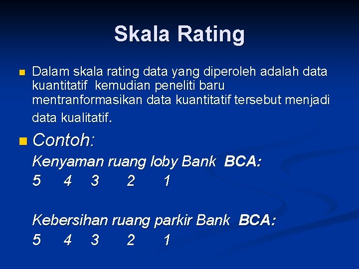 Skala Rating n Dalam skala rating data yang diperoleh adalah data kuantitatif kemudian peneliti