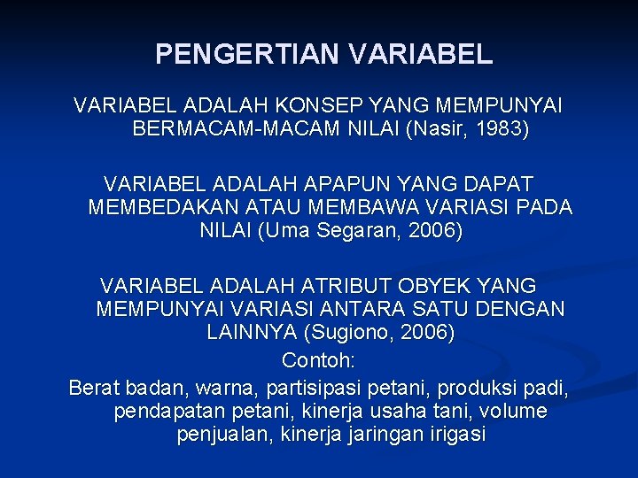 PENGERTIAN VARIABEL ADALAH KONSEP YANG MEMPUNYAI BERMACAM-MACAM NILAI (Nasir, 1983) VARIABEL ADALAH APAPUN YANG