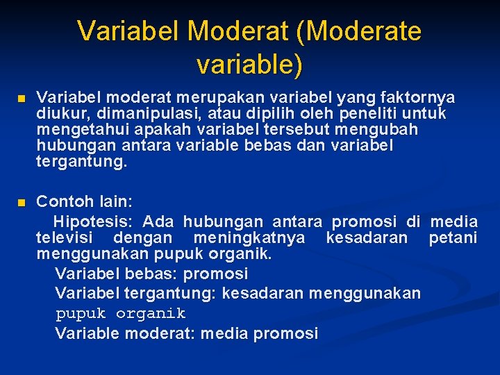 Variabel Moderat (Moderate variable) n Variabel moderat merupakan variabel yang faktornya diukur, dimanipulasi, atau