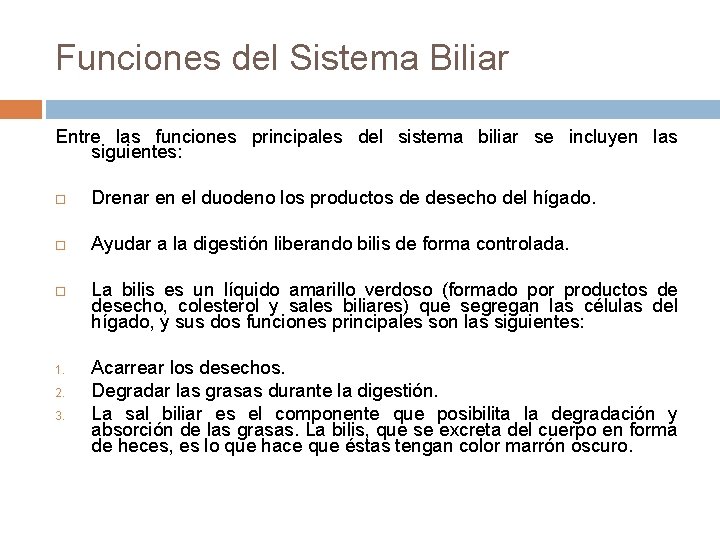Funciones del Sistema Biliar Entre las funciones principales del sistema biliar se incluyen las