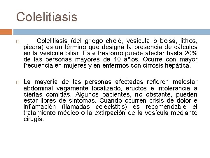 Colelitiasis Colelitiasis (del griego cholé, vesícula o bolsa, lithos, piedra) es un término que
