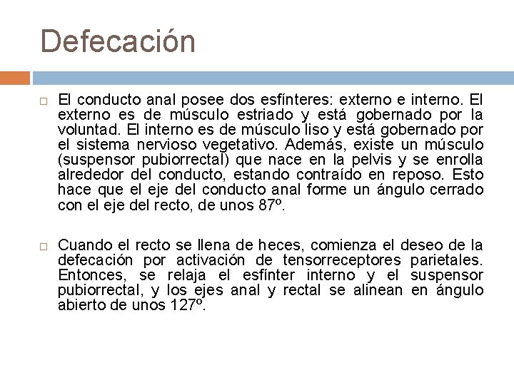 Defecación El conducto anal posee dos esfínteres: externo e interno. El externo es de