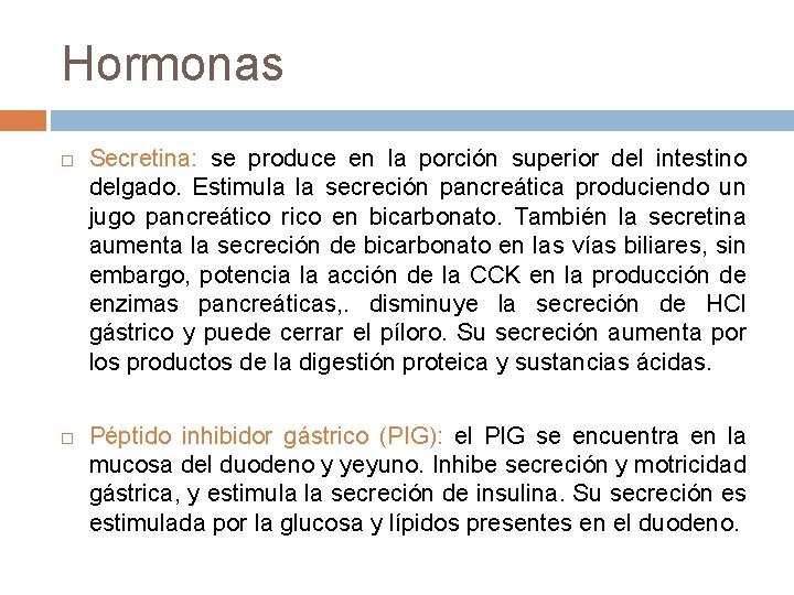 Hormonas Secretina: se produce en la porción superior del intestino delgado. Estimula la secreción
