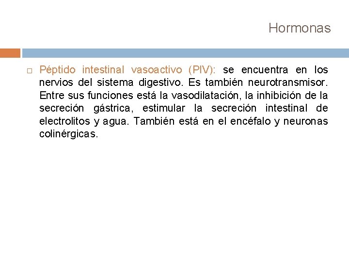 Hormonas Péptido intestinal vasoactivo (PIV): se encuentra en los nervios del sistema digestivo. Es