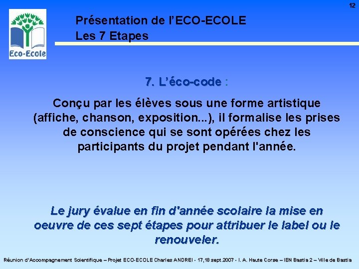 12 Présentation de l’ECO-ECOLE Les 7 Etapes 7. L’éco-code : -code Conçu par les