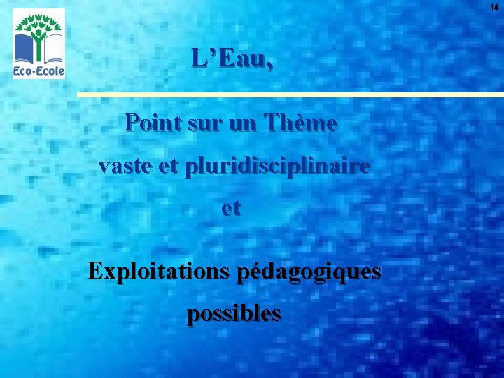 14 L’Eau, Point sur un Thème vaste et pluridisciplinaire et Exploitations pédagogiques possibles 