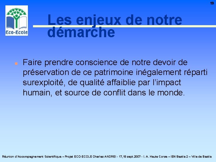 19 Les enjeux de notre démarche n Faire prendre conscience de notre devoir de