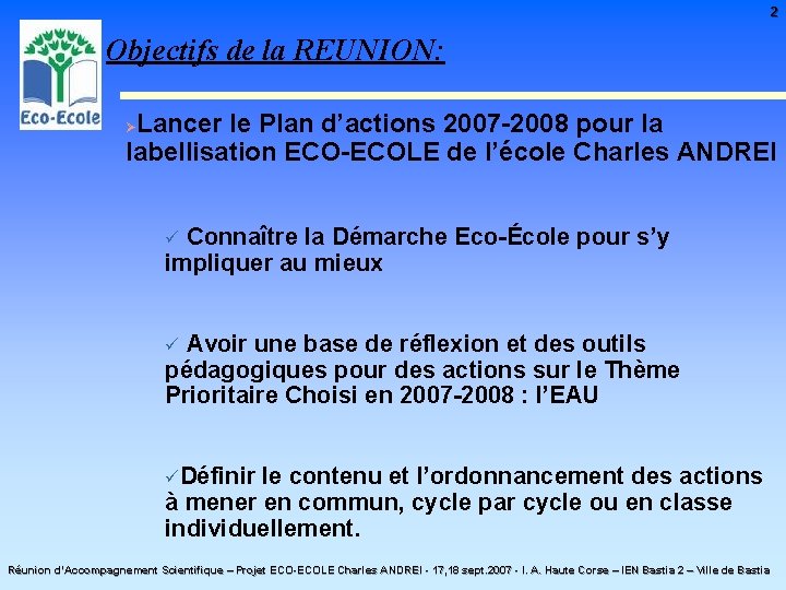 2 Objectifs de la REUNION: Lancer le Plan d’actions 2007 -2008 pour la labellisation