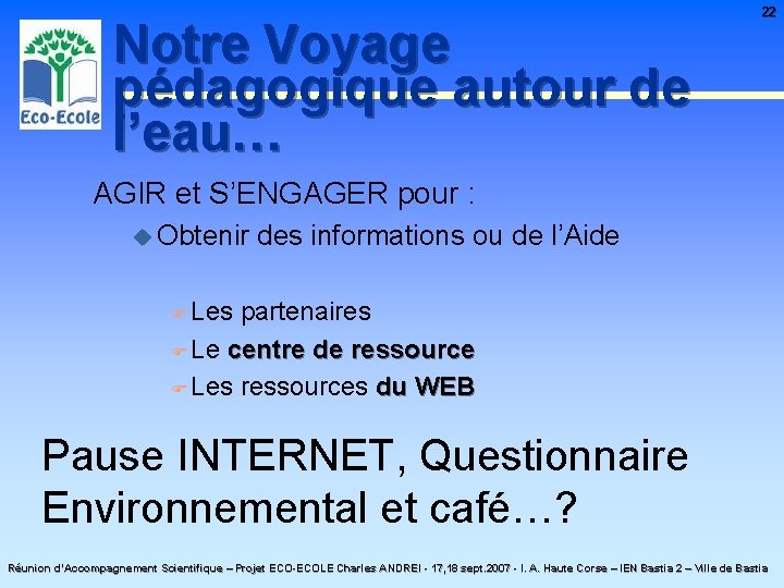 Notre Voyage pédagogique autour de l’eau… 22 AGIR et S’ENGAGER pour : u Obtenir