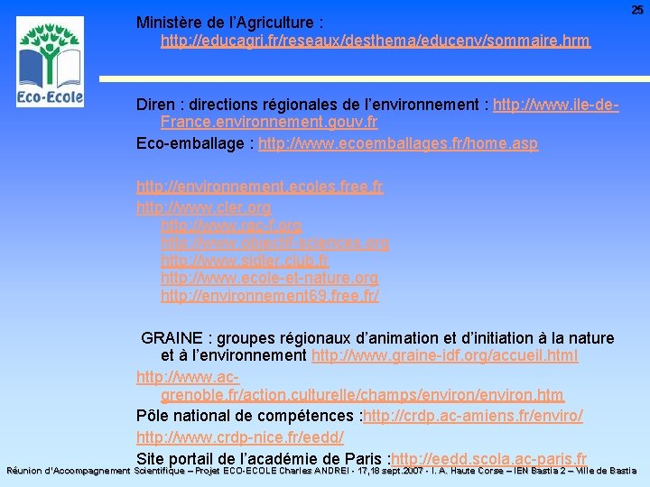 Ministère de l’Agriculture : http: //educagri. fr/reseaux/desthema/educenv/sommaire. hrm 25 Diren : directions régionales de