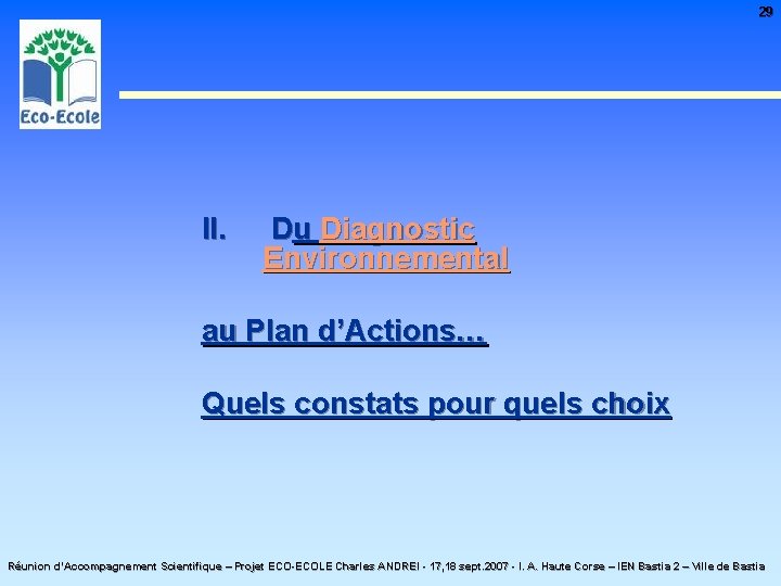 29 II. Du Diagnostic Environnemental au Plan d’Actions… Quels constats pour quels choix Réunion
