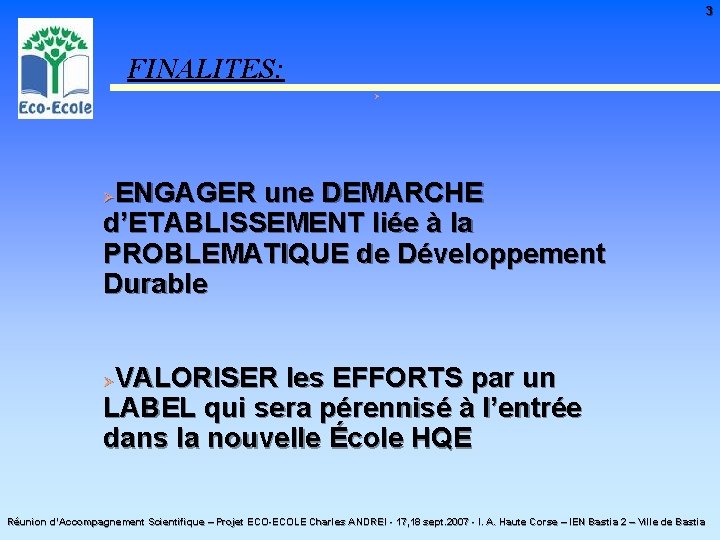 3 FINALITES: Ø ENGAGER une DEMARCHE d’ETABLISSEMENT liée à la PROBLEMATIQUE de Développement Durable