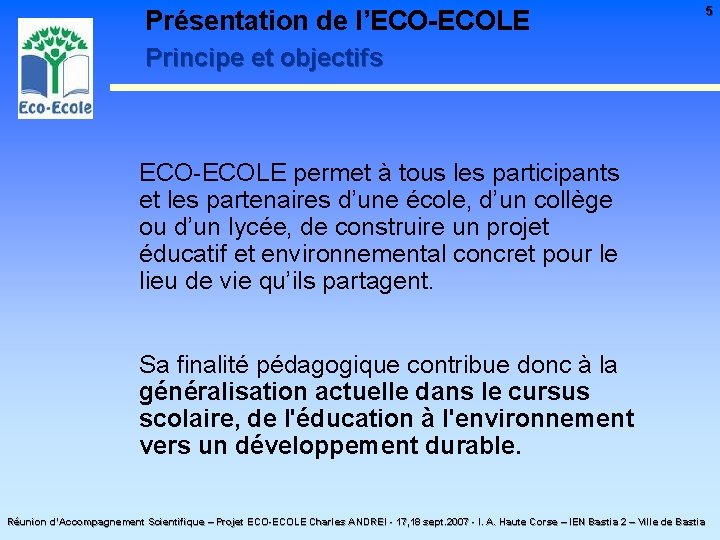 Présentation de l’ECO-ECOLE Principe et objectifs ECO-ECOLE permet à tous les participants et les