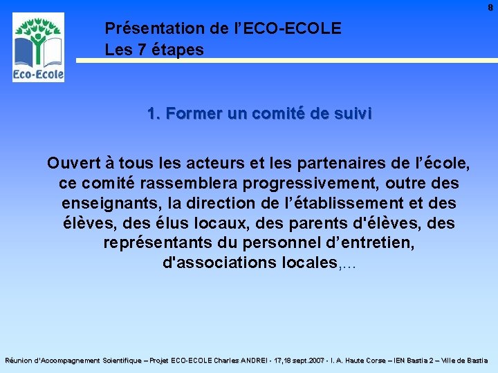8 Présentation de l’ECO-ECOLE Les 7 étapes 1. Former un comité de suivi Ouvert