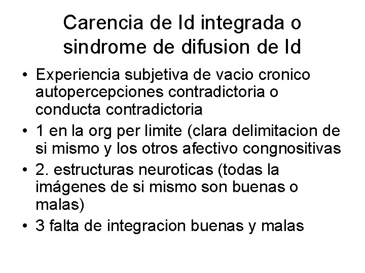 Carencia de Id integrada o sindrome de difusion de Id • Experiencia subjetiva de