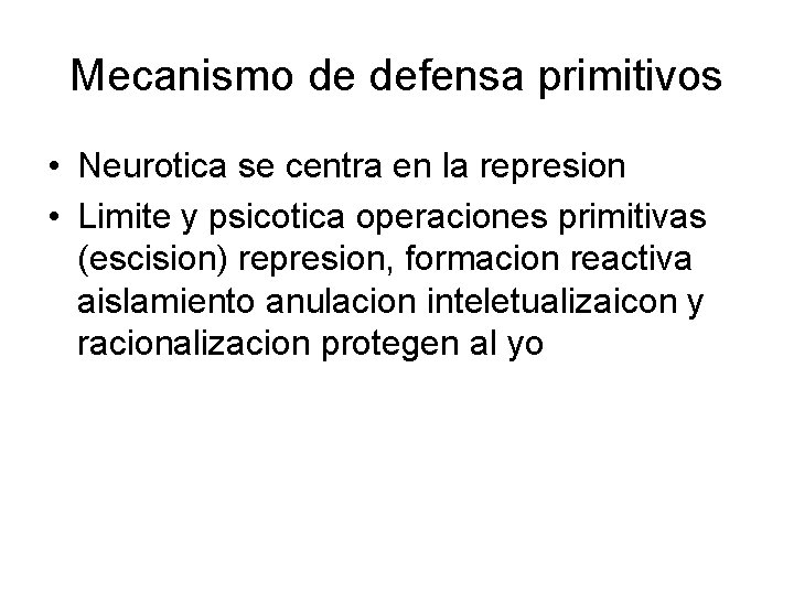 Mecanismo de defensa primitivos • Neurotica se centra en la represion • Limite y