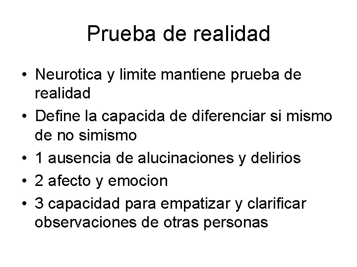 Prueba de realidad • Neurotica y limite mantiene prueba de realidad • Define la