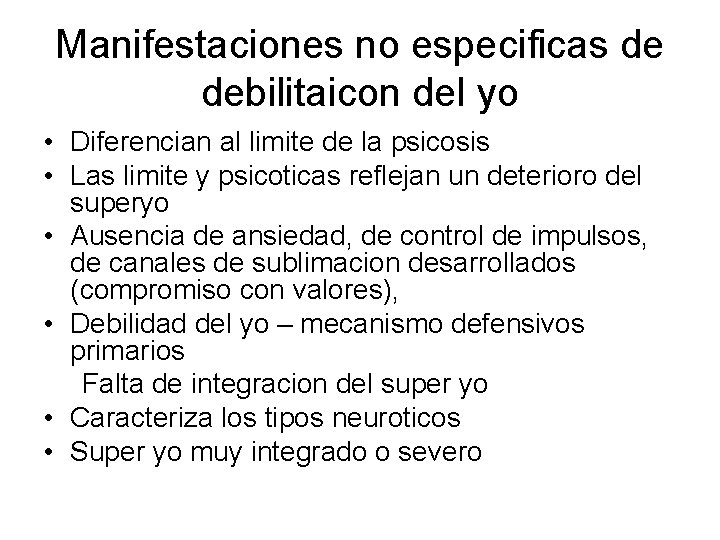 Manifestaciones no especificas de debilitaicon del yo • Diferencian al limite de la psicosis