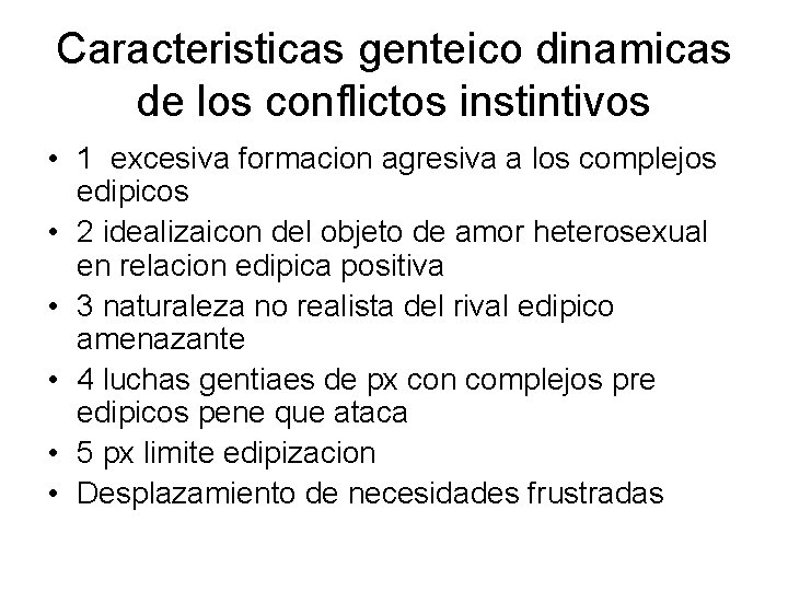 Caracteristicas genteico dinamicas de los conflictos instintivos • 1 excesiva formacion agresiva a los