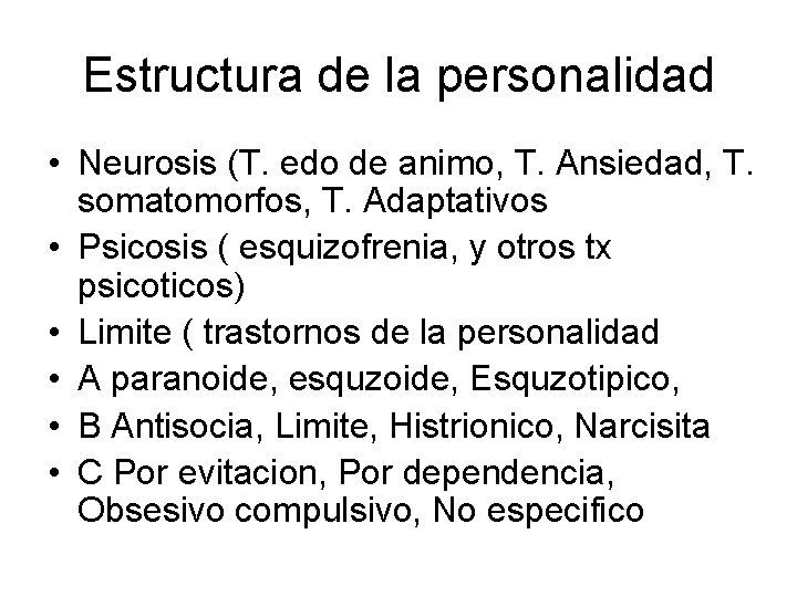 Estructura de la personalidad • Neurosis (T. edo de animo, T. Ansiedad, T. somatomorfos,