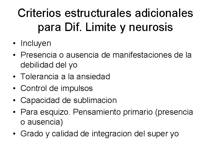 Criterios estructurales adicionales para Dif. Limite y neurosis • Incluyen • Presencia o ausencia