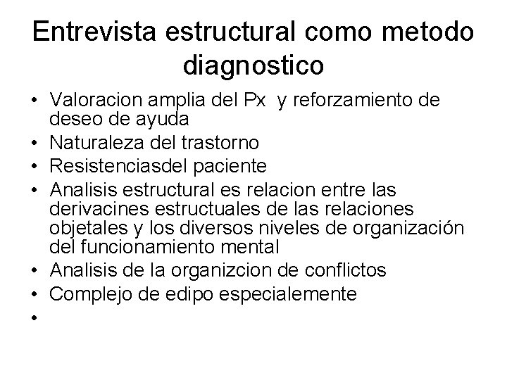 Entrevista estructural como metodo diagnostico • Valoracion amplia del Px y reforzamiento de deseo