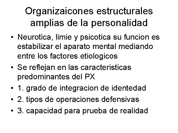 Organizaicones estructurales amplias de la personalidad • Neurotica, limie y psicotica su funcion es