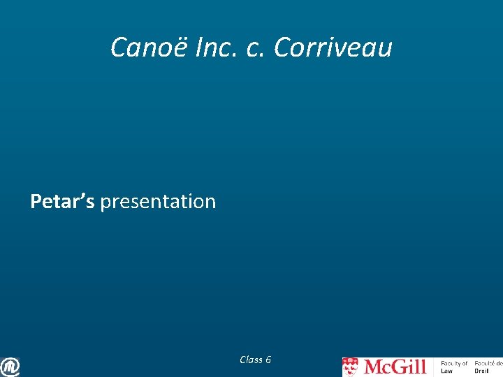 Canoë Inc. c. Corriveau Petar’s presentation Class 6 