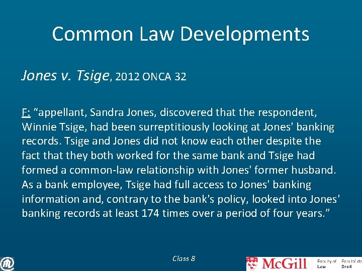 Common Law Developments Jones v. Tsige, 2012 ONCA 32 F: “appellant, Sandra Jones, discovered