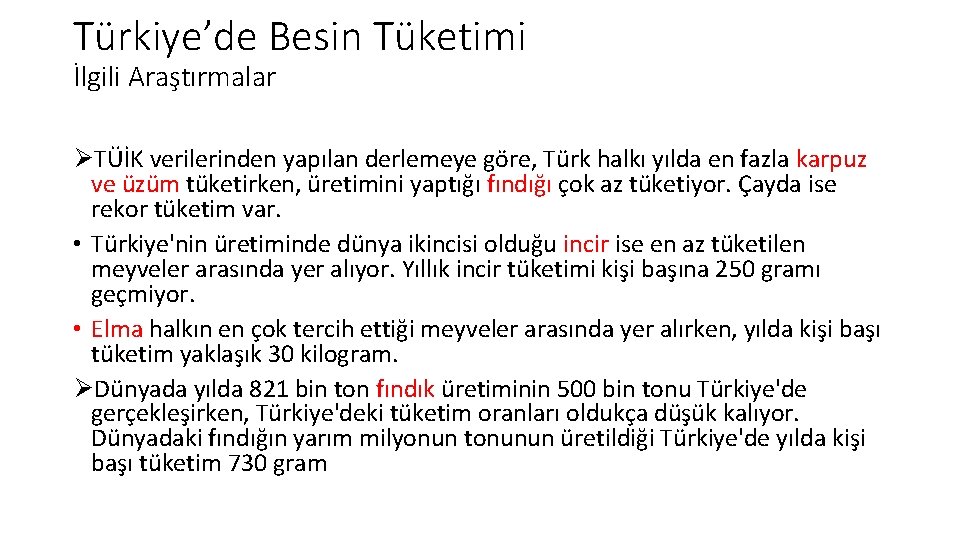 Türkiye’de Besin Tüketimi İlgili Araştırmalar ØTÜİK verilerinden yapılan derlemeye göre, Türk halkı yılda en