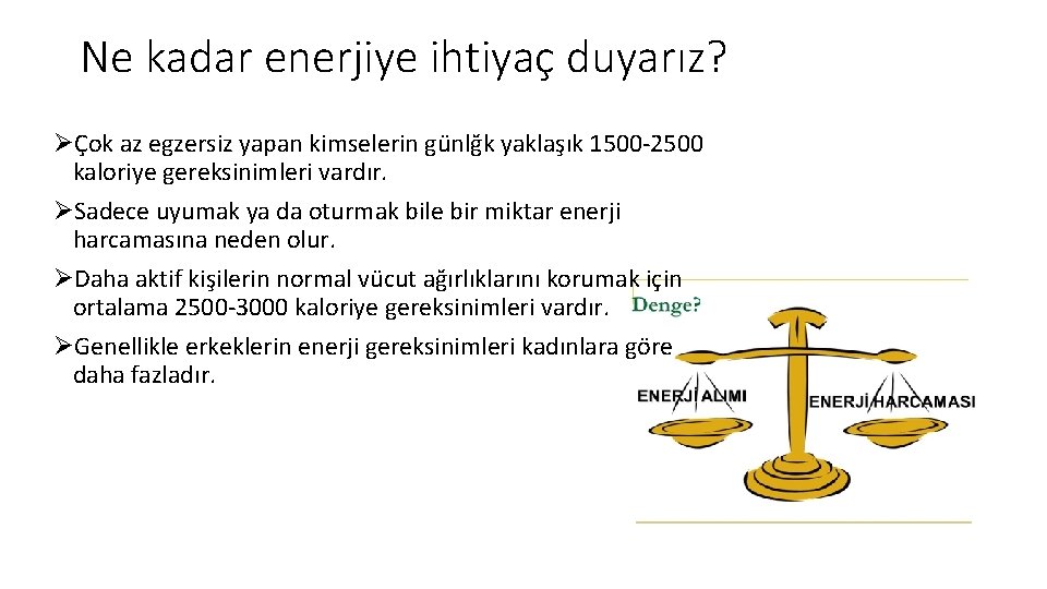 Ne kadar enerjiye ihtiyaç duyarız? ØÇok az egzersiz yapan kimselerin günlğk yaklaşık 1500 -2500